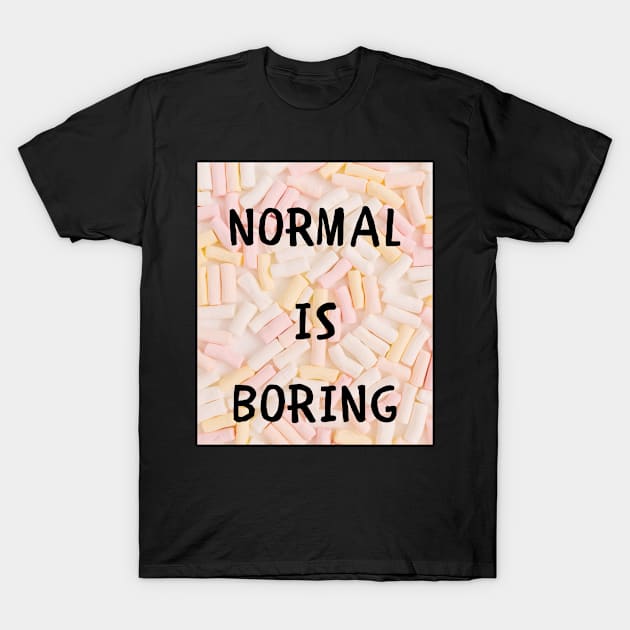 Normal is boring T-Shirt by IOANNISSKEVAS